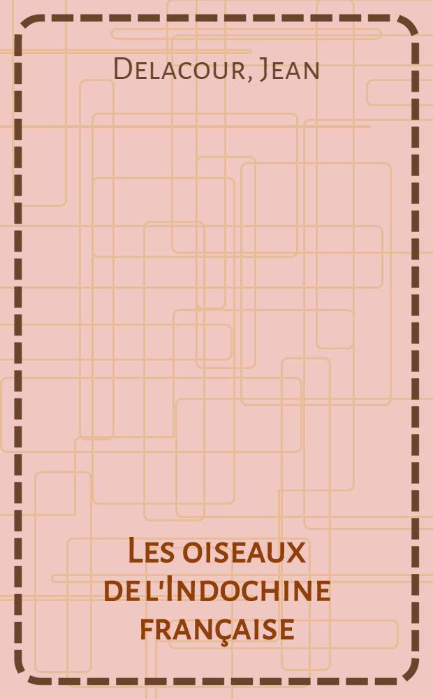 ... Les oiseaux de l'Indochine fran&ccedil;aise