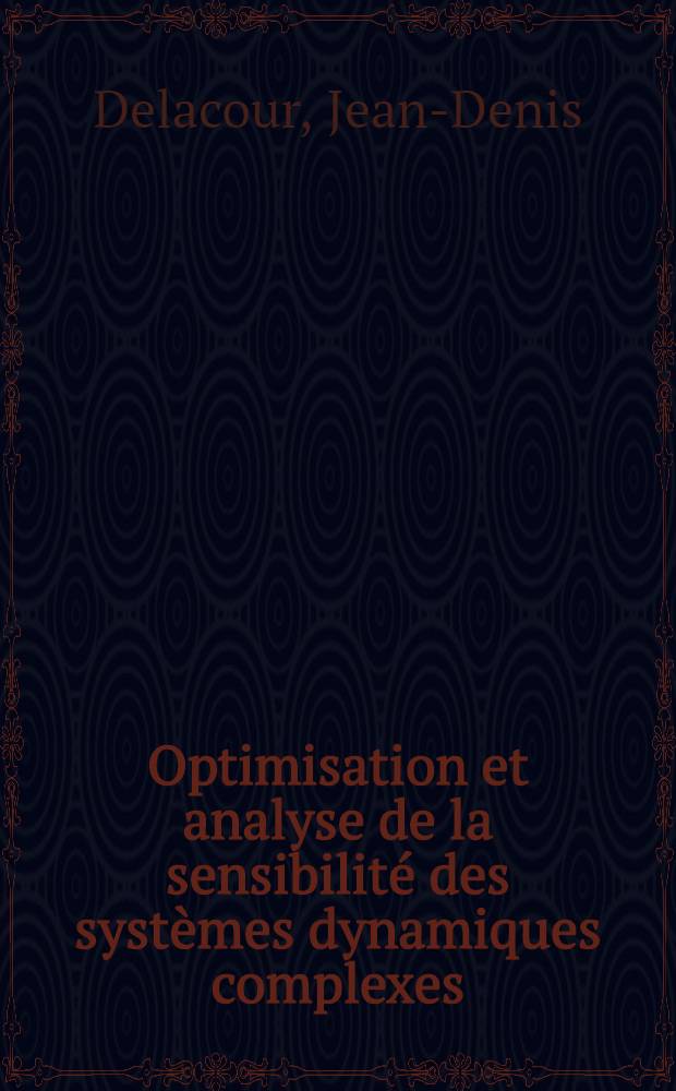 Optimisation et analyse de la sensibilité des systèmes dynamiques complexes : Application aux réseaux d'énergie électrique : Thèse