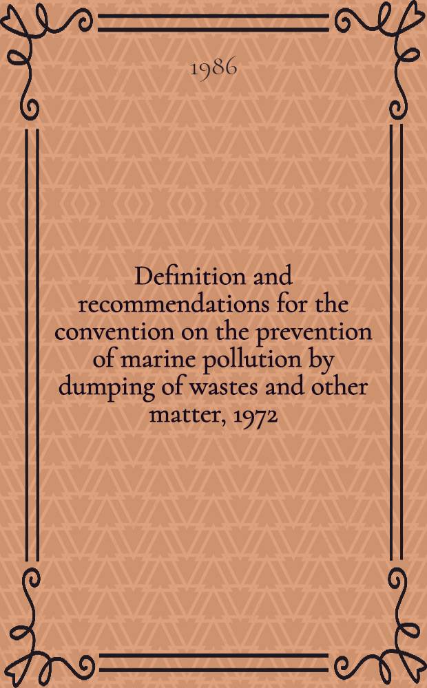 Definition and recommendations for the convention on the prevention of marine pollution by dumping of wastes and other matter, 1972