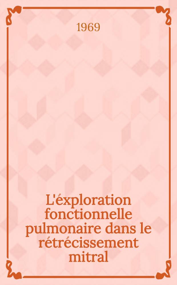 L'éxploration fonctionnelle pulmonaire dans le rétrécissement mitral : Thèse ..