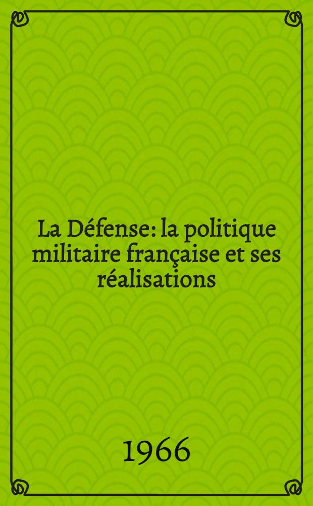 La Défense: la politique militaire française et ses réalisations
