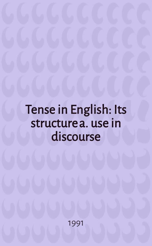 Tense in English : Its structure a. use in discourse