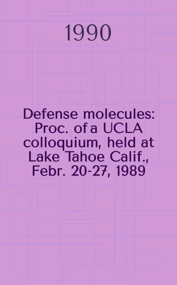 Defense molecules : Proc. of a UCLA colloquium, held at Lake Tahoe Calif., Febr. 20-27, 1989