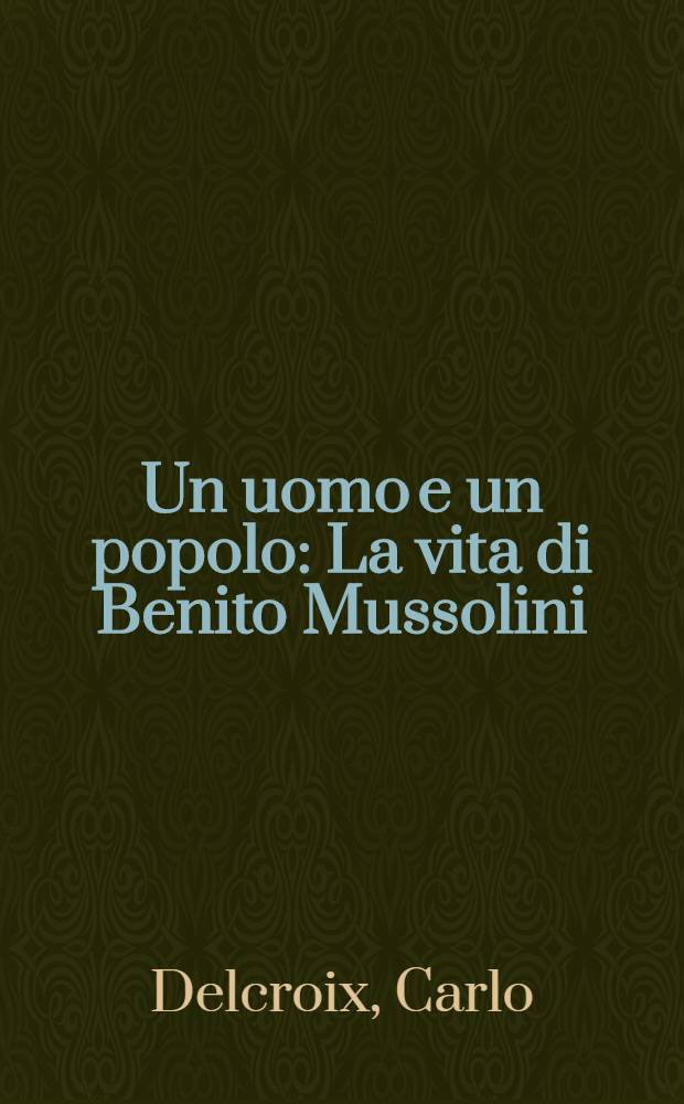 Un uomo e un popolo : La vita di Benito Mussolini
