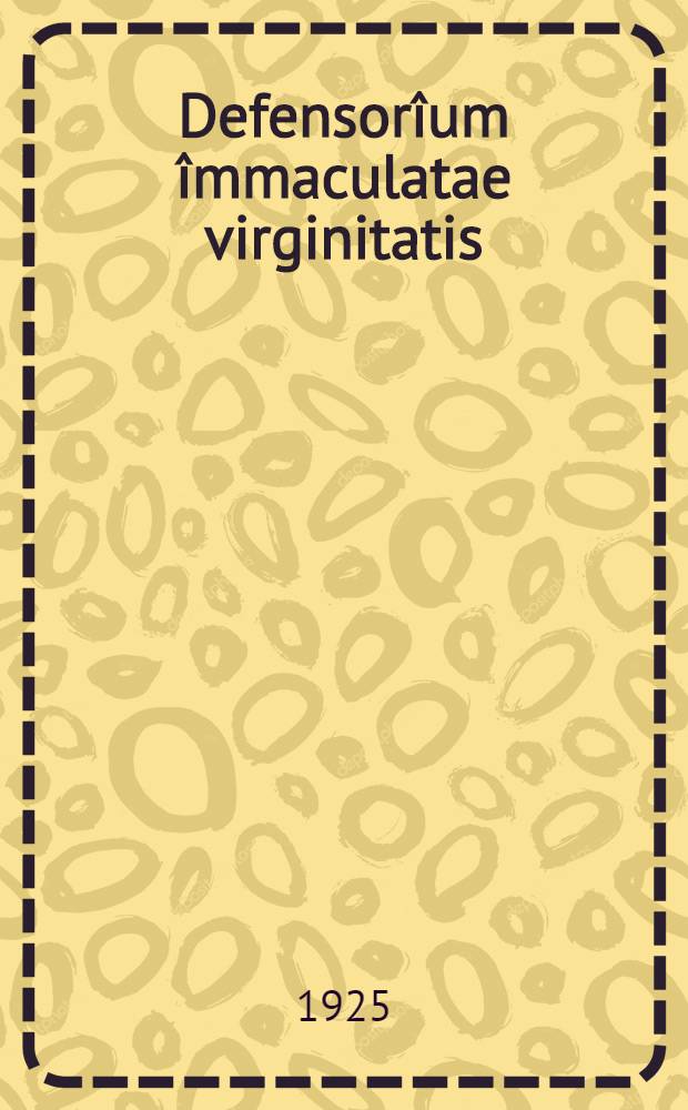 Defensor&icirc;um &icirc;mmaculatae virginitatis : Wiedergabe