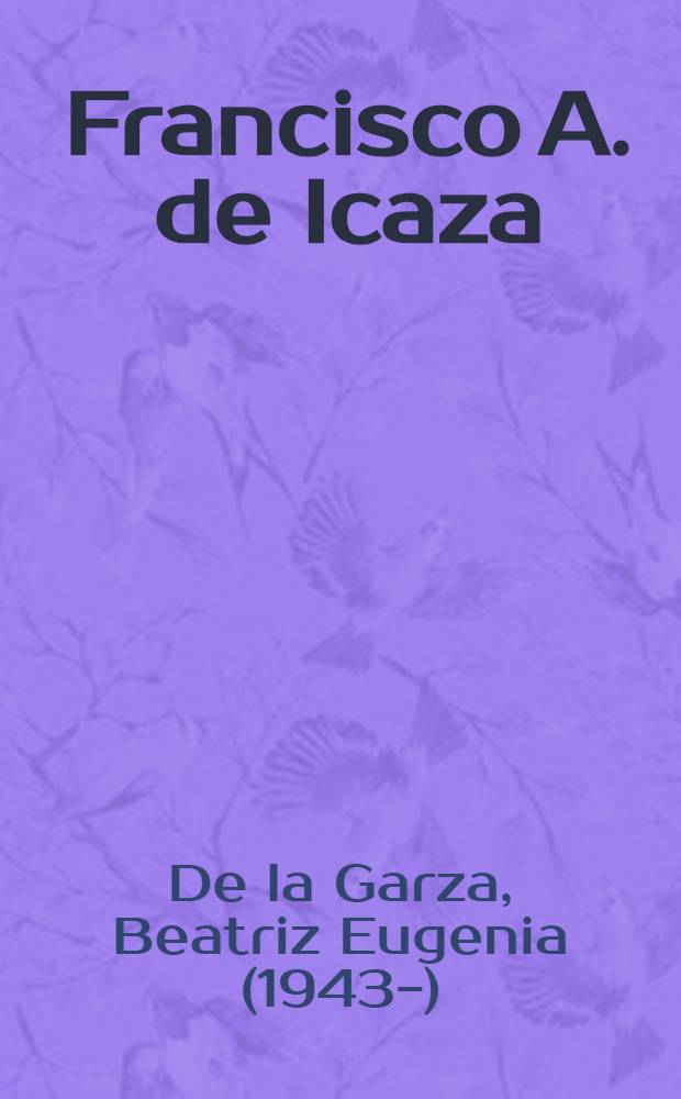 Francisco A. de Icaza : His contribution to Span. Amer. letters : Diss