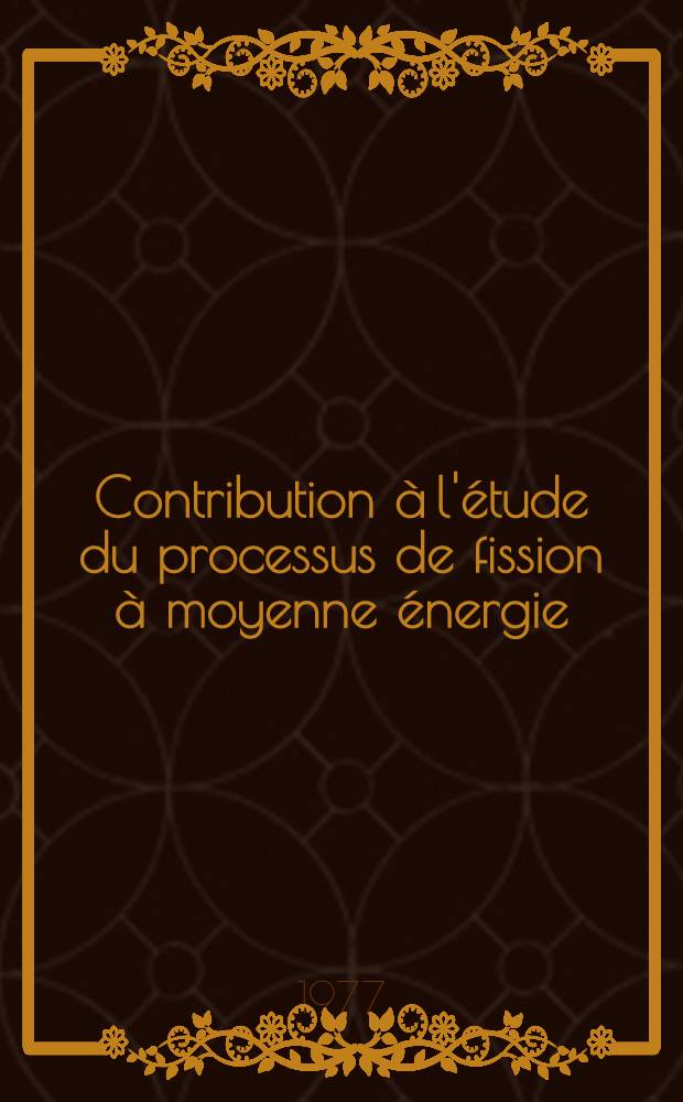 Contribution &agrave; l'&eacute;tude du processus de fission &agrave; moyenne &eacute;nergie : Th&egrave;se