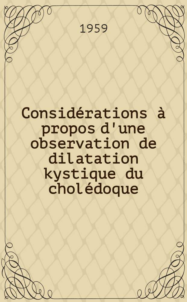 Considérations à propos d'une observation de dilatation kystique du cholédoque : Thèse ..