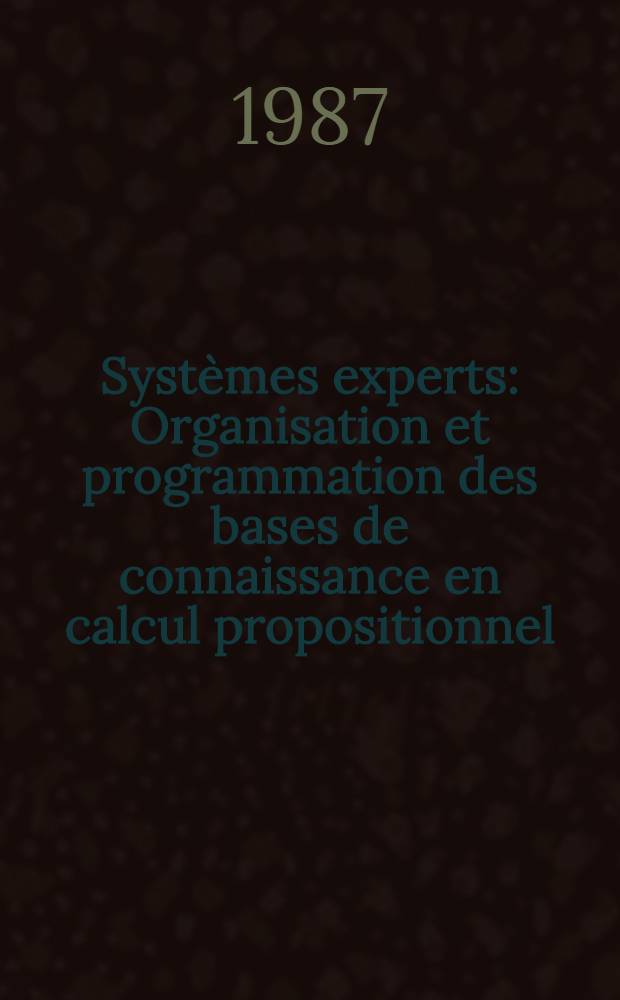 Systèmes experts : Organisation et programmation des bases de connaissance en calcul propositionnel