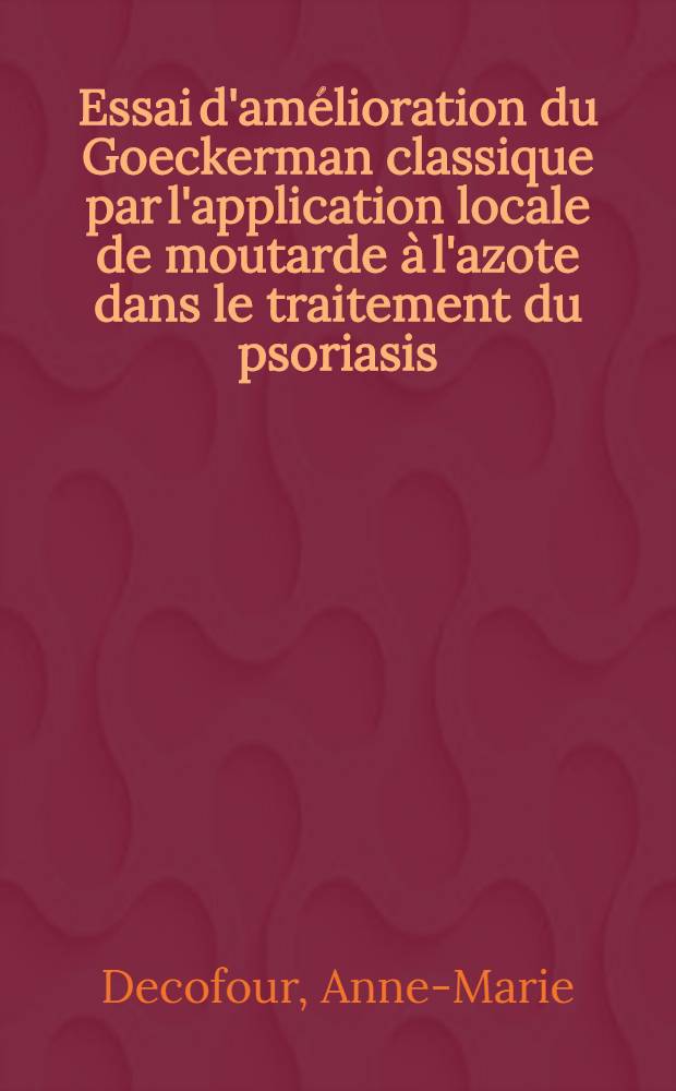 Essai d'amélioration du Goeckerman classique par l'application locale de moutarde à l'azote dans le traitement du psoriasis : Thèse ..