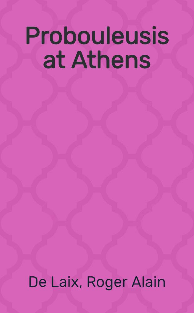 Probouleusis at Athens : A study of political decision-making