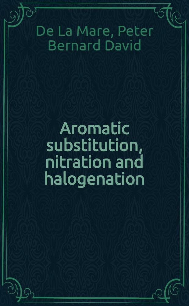 Aromatic substitution, nitration and halogenation