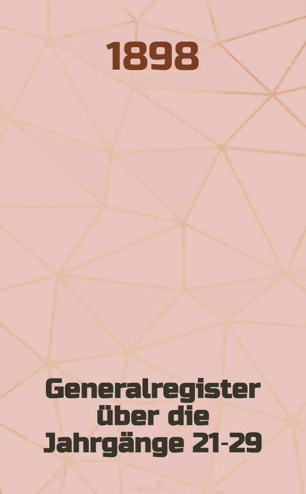 Generalregister über die Jahrgänge 21-29 (1888-1896) der Berichte der Deutschen chemischen Gesellschaft