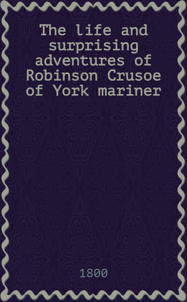 The life and surprising adventures of Robinson Crusoe of York mariner