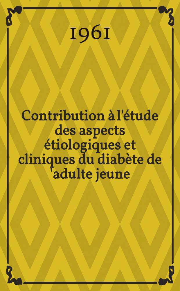 Contribution &agrave; l'&eacute;tude des aspects &eacute;tiologiques et cliniques du diab&egrave;te de 'adulte jeune : &Agrave; propos de 50 observations : Th&egrave;se ..