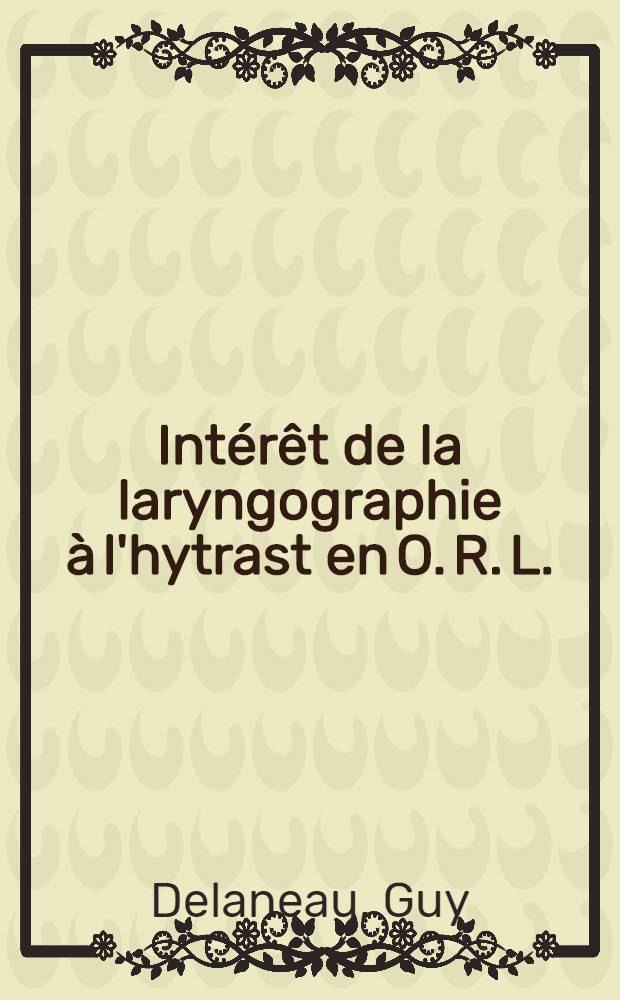 Int&eacute;r&ecirc;t de la laryngographie &agrave; l'hytrast en O. R. L. : Th&egrave;se ..