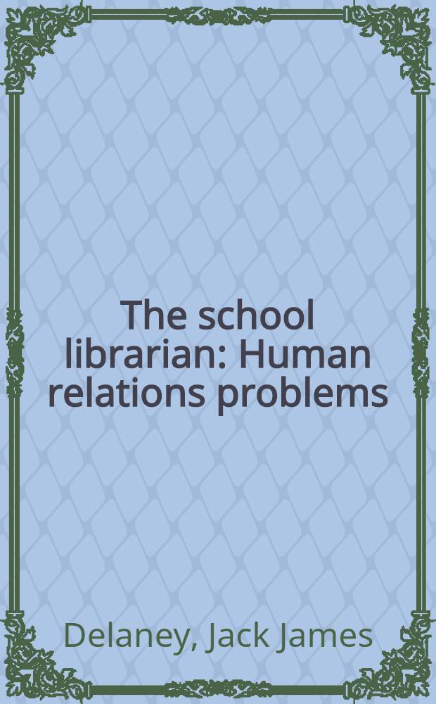 The school librarian : Human relations problems