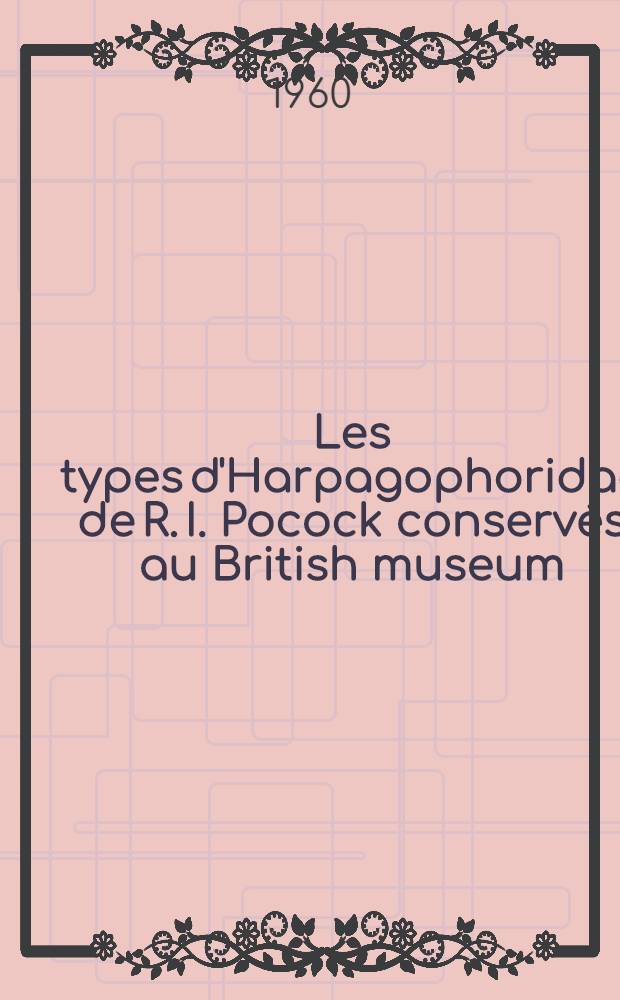 Les types d'Harpagophoridae de R. I. Pocock conservés au British museum (Natural history) (Myriapodes, Diplopodes)