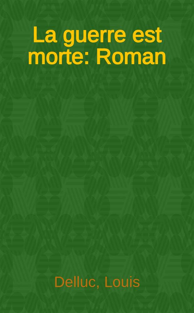La guerre est morte : Roman