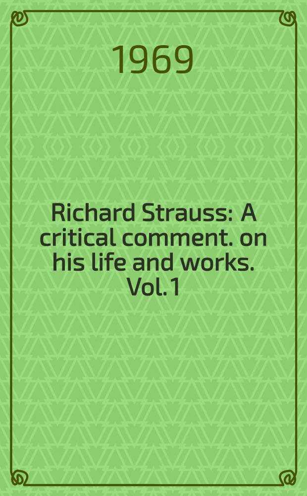 Richard Strauss : A critical comment. on his life and works. Vol. 1