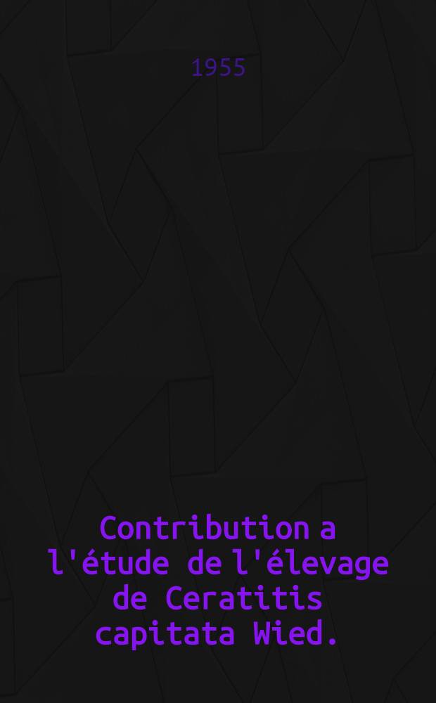 Contribution a l'&eacute;tude de l'&eacute;levage de Ceratitis capitata Wied. : Methode et appareils permettant l'elevage continu de la mouche sur fruit de saison