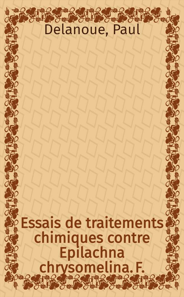 Essais de traitements chimiques contre Epilachna chrysomelina. F.