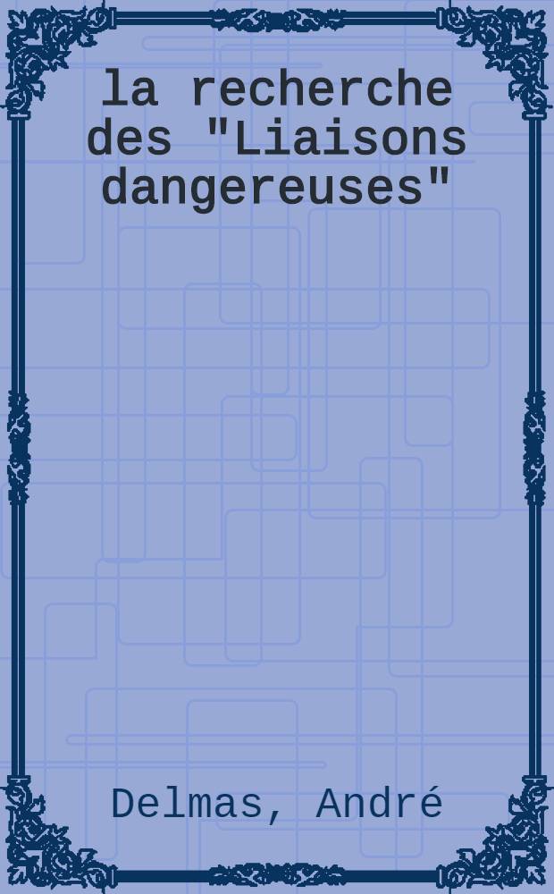 À la recherche des "Liaisons dangereuses"