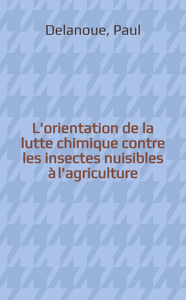 L'orientation de la lutte chimique contre les insectes nuisibles à l'agriculture