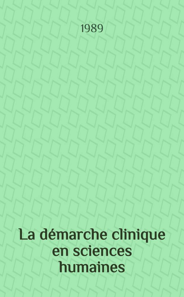 La démarche clinique en sciences humaines : Doc., méthodes, problèmes