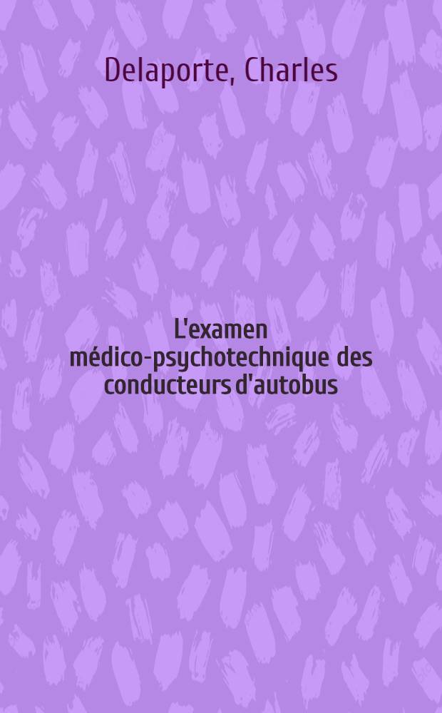 L'examen médico-psychotechnique des conducteurs d'autobus : Valeur diagnostique, valeur pronostique : Thèse