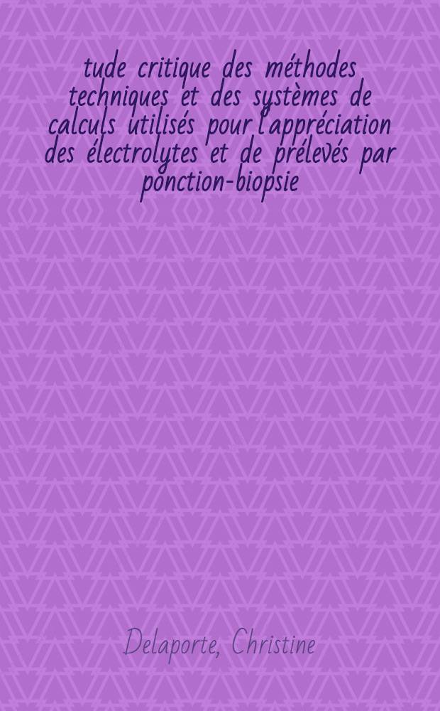 Étude critique des méthodes techniques et des systèmes de calculs utilisés pour l'appréciation des électrolytes et de prélevés par ponction-biopsie : Premières applications à l'étude de électrolytes intracellulaires dans l'insuffisance rénale chronique de l'enfant : Thèse ..