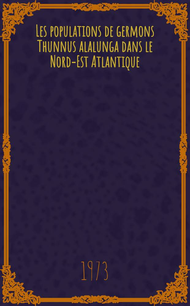 Les populations de germons Thunnus alalunga dans le Nord-Est Atlantique : Thèse ... prés. à l'Univ. Paris VI