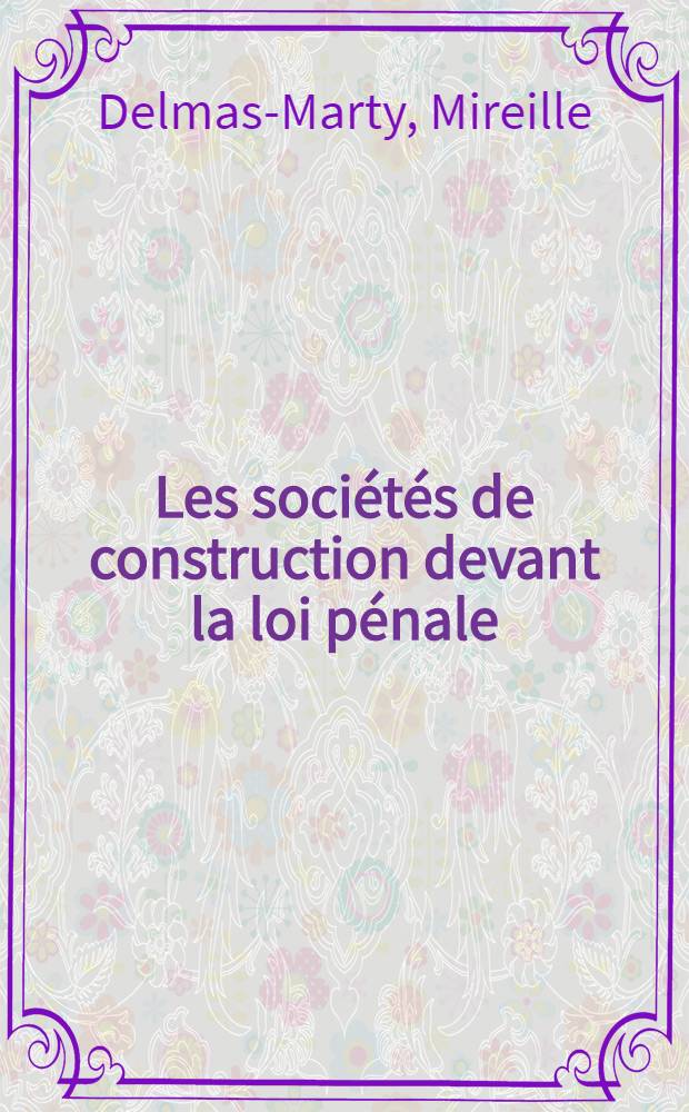 Les sociétés de construction devant la loi pénale : Thèse ..