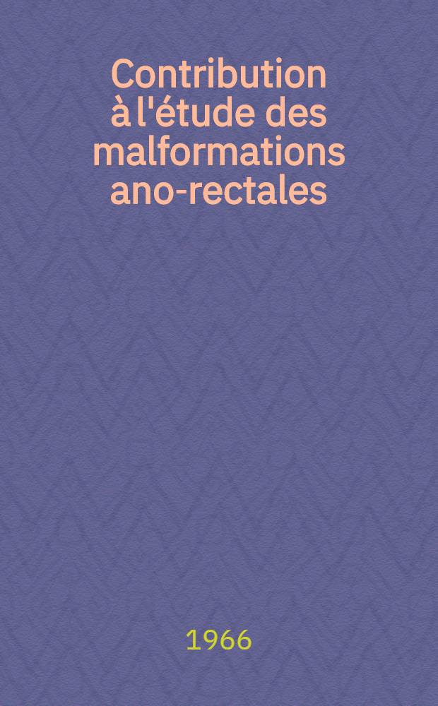 Contribution à l'étude des malformations ano-rectales : (À propos de 243 observations) : Thèse ..