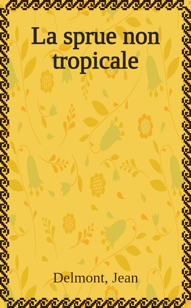 La sprue non tropicale : Conceptions modernes à propos de 5 observations : Thèse ..