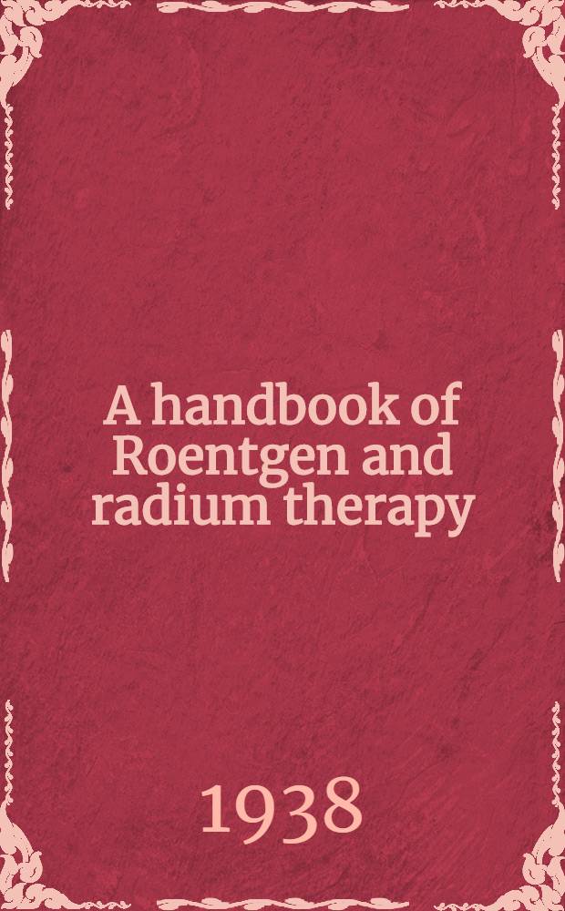 A handbook of Roentgen and radium therapy