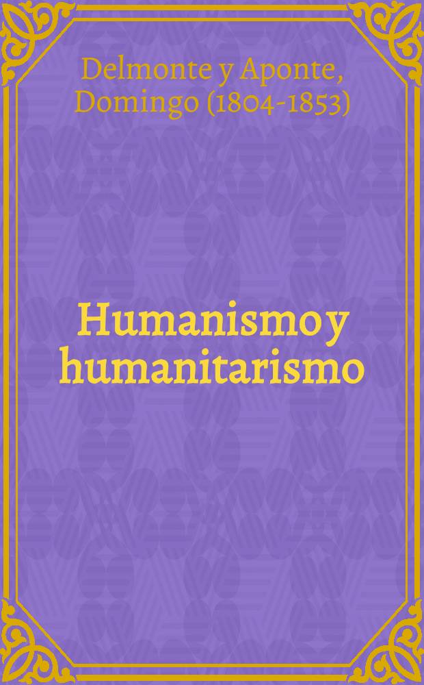 ... Humanismo y humanitarismo : Publicaciones de la Secretaría de educación : Dirección de cultura