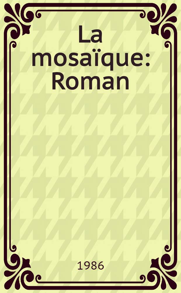 La mosaïque : Roman
