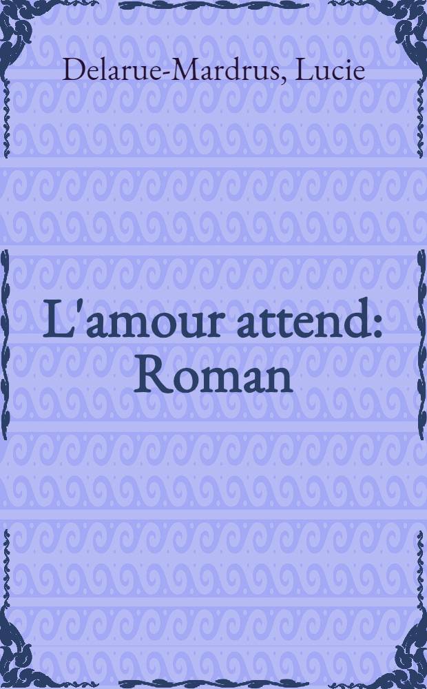 L'amour attend : Roman