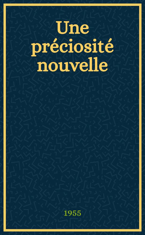 Une préciosité nouvelle : Marivaux et le marivaudage : Étude de langue et de style : Thèse pour le doctorat ès-lettres présentée ..