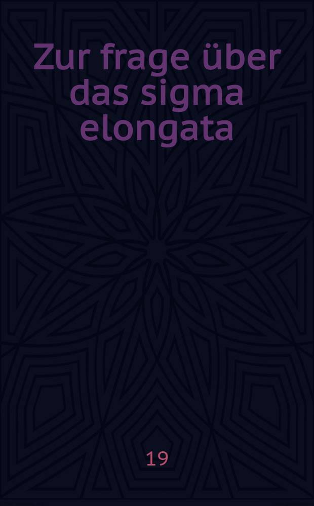 Zur frage über das sigma elongata