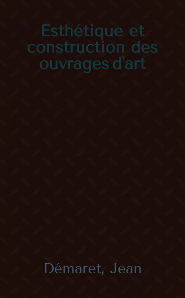 Esthétique et construction des ouvrages d'art
