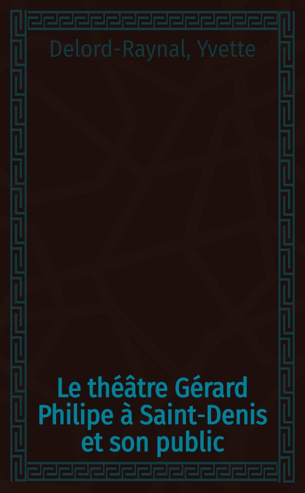 Le théâtre Gérard Philipe à Saint-Denis et son public : Étude psycho-sociologique : Thèse ..