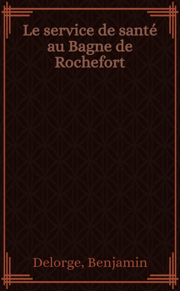 Le service de santé au Bagne de Rochefort (1766-1852) : Thèse ..