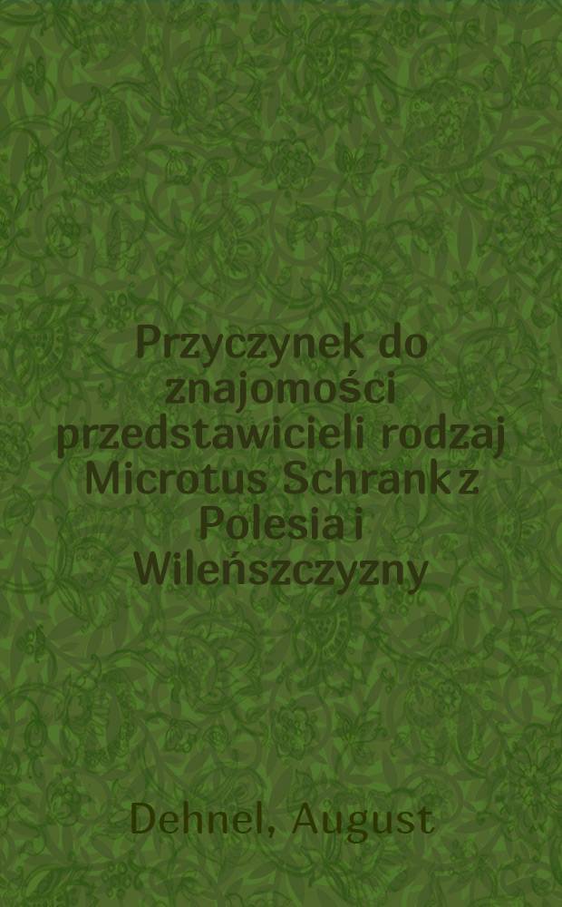 Przyczynek do znajomości przedstawicieli rodzaj Microtus Schrank z Polesia i Wileńszczyzny
