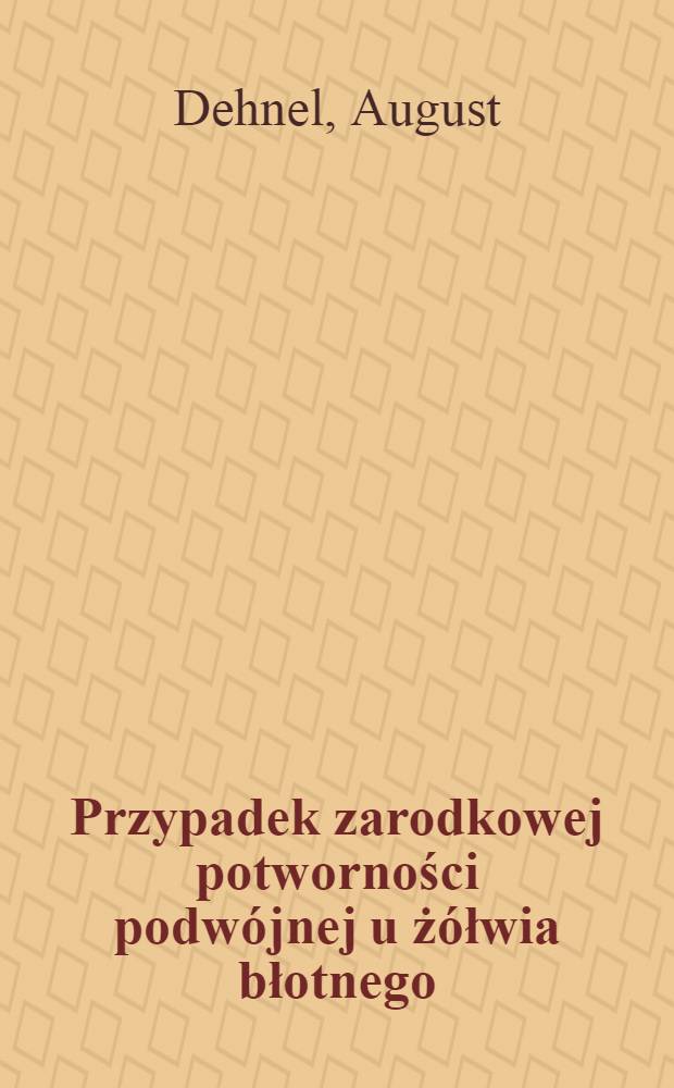 Przypadek zarodkowej potworności podwójnej u żółwia błotnego (Emys orbicularis L.) obserwowany przyżyciowo