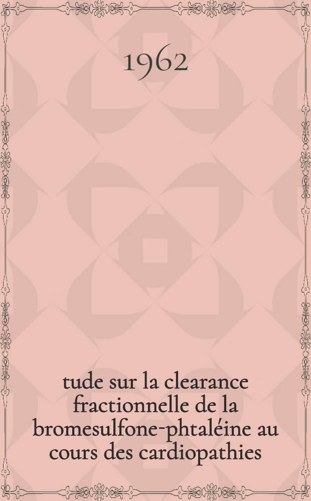 Étude sur la clearance fractionnelle de la bromesulfone-phtaléine au cours des cardiopathies : Thèse ..