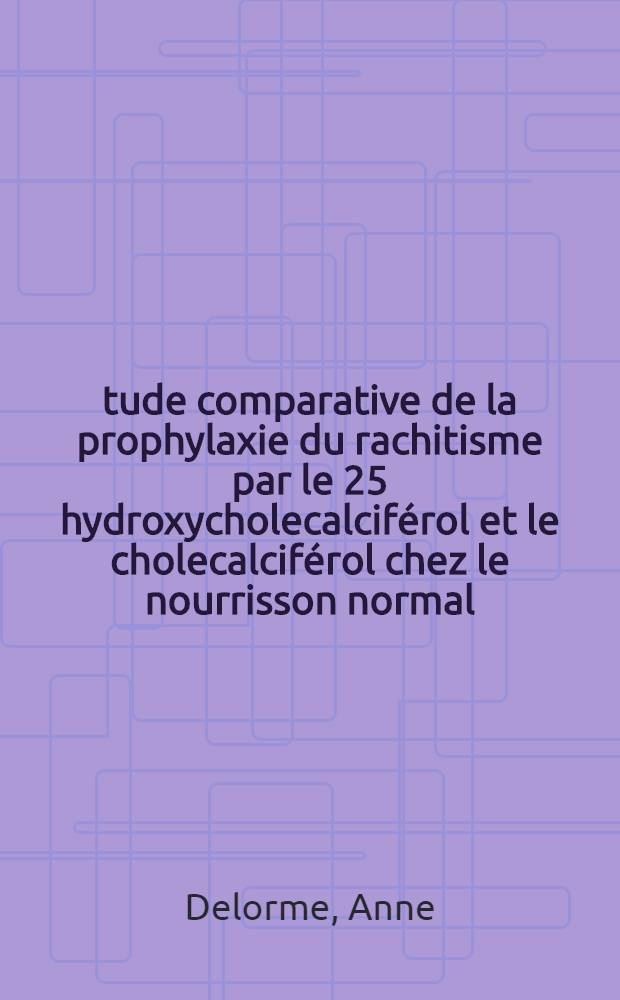 Étude comparative de la prophylaxie du rachitisme par le 25 hydroxycholecalciférol et le cholecalciférol chez le nourrisson normal : Thèse ..