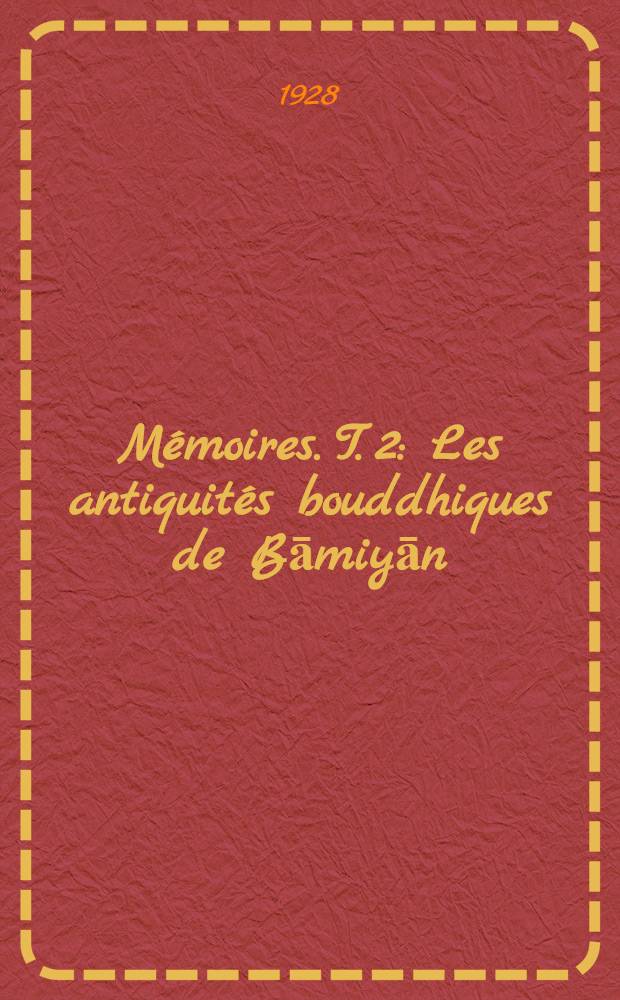 Mémoires. T. 2 : Les antiquités bouddhiques de Bāmiyān