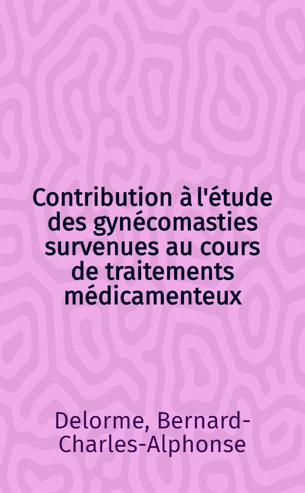 Contribution à l'étude des gynécomasties survenues au cours de traitements médicamenteux : Thèse ..